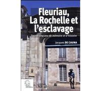 Fleuriau, La Rochelle Et L'esclavage - Trente-Cinq Ans De Mémoire Et D'histoire