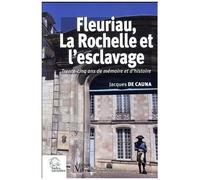 Fleuriau, La Rochelle Et L'esclavage - Trente-Cinq Ans De Mémoire Et D'histoire