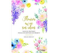 Fleurir avec ses idées - Manuel pratique pour concrétiser ses projets - Emilie Drouet - Tredaniel La Maisnie - broché - Guide