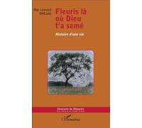 Fleuris là où Dieu t'a semé Histoire d'une vie - Léonard Dhejju - L'harmattan - broché - Biographie