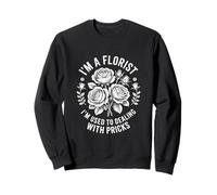 Fleuriste drôle Disant Que Je suis habitué à Faire Face aux piqûres Sweatshirt