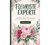 Fleuriste Experte, Jardin dans les Mains - Carnet de Notes Humoristique pour Fleuriste: Journal ligné 110 pages, idée cadeau originale pour fleuriste, boutique de fleurs ou passionnée de botanique