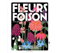 Fleurs à foison: Les plus belles fleurs à cultiver en pots et en jardinières