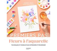 Fleurs à l'aquarelle: Techniques et modèles pour apprendre et progresser