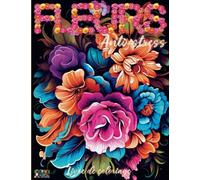 Fleurs anti-stress livre de coloriage: Coloriage adulte anti stress relaxation découvrez le monde fantastique de l'art thérapie avec 50 magnifiques fleurs botanique nature format A4