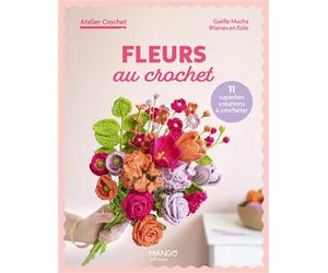 Fleurs au crochet 10 superbes créations à crocheter - Gaëlle Mucha - Mango - broché - Guide