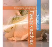 Fleurs captives: Fragments éphémères