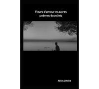 Fleurs d'amour et autres poèmes écorchés