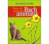 Fleurs de Bach pour les animaux Mechthild Scheffer (Auteur), Marie-Béatrice Jehl (Traduction)