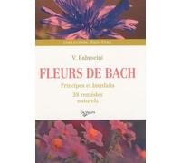 Fleurs de Bach: Principes et bienfaits, 38 remèdes naturels