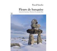 Fleurs de banquise Inuits du Souranut, l'histoire d'un peuple libre - Pascal Sancho - Complicites Eds - broché - Roman