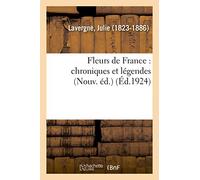 Fleurs de France : chroniques et légendes (Nouv. éd.)