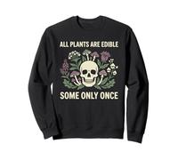 Fleurs de Jardinage. Toutes Les Plantes sont comestibles Certaines Une Seule Fois Sweatshirt