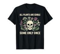 Fleurs de Jardinage. Toutes Les Plantes sont comestibles Certaines Une Seule Fois T-Shirt