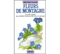 Fleurs de montagne : Un guide pratique pour identifier facilement 280 fleurs de montagne