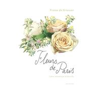 Fleurs de Paris: L'âme romantique d'une ville