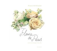 Fleurs de Paris Romantiques, Extravagants, Poétiques... - France De Griessen - Archives D'architecture Moderne - relié - Beau livre
