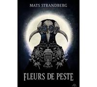 Fleurs de peste Mats Strandberg (Auteur), Catherine Renaud (Traduction), Elin Sandström (Conception couverture ou illustration)