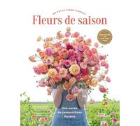 Fleurs de saison: Une année de compositions florales