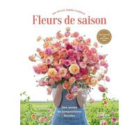 Erin Benzakein – Fleurs de saison – Une année de compositions florales – Relié