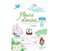 Fleurs d'encre français cycle 3 / 6e - Livre élève - éd. 2016 Chantal Bertagna (Auteur), Françoise Carrier (Auteur)