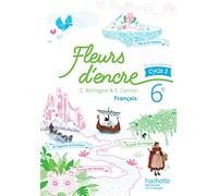 Chantal Bertagna, Françoise Carrier – Fleurs d'encre : Français Cycle 3/6e – Livre élève – Éd. 2016