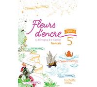 Fleurs d'encre français cycle 4 / 5e - Livre élève - éd. 2016 Livre de l'élève, Edition 2016 - Chantal Bertagna - Hachette Education - broché - Scolaire / Universitaire