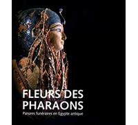 Fleurs des Pharaons: Parures funéraires en Égypte antique