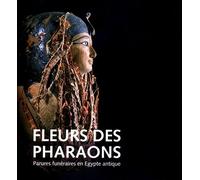 Fleurs des Pharaons Parures funéraires en Égypte antique - Marc Antoine Kaeser - Latenium Musee Archeologie Neucha - broché - Etude