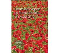 Fleurs des vignes et fleurs des bles en aquitaine BERNARD/DRONNET (Auteur)