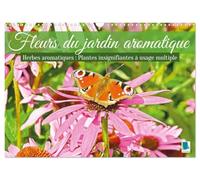 Fleurs du jardin aromatique (Calendrier mural 2027 DIN A3 vertical), CALVENDO calendrier mensuel: Herbes aromatiques - Plantes insignifiantes à usage multiple