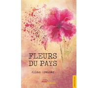 Fleurs du Pays - Allan Greiner - Jets D'encre - broché - Nouvelles