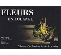Fleurs En Louange. Pedagogie D'Art Floral Sur La Voie De La Priere, 7eme Edition