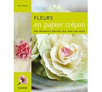 FLEURS EN PAPIER CREPON: Des réalisations délicates plus vraies que nature