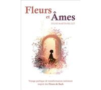 Fleurs et âmes Voyage poétique de transformation intérieure inspiré des Fleurs de Bach - Sylvie Martin-Peulet - Youstory Eds - broché - Recueil