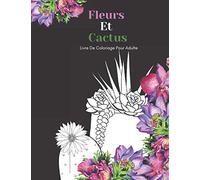Fleurs Et Cactus Livre De Coloriage Pour Adulte: Beaux Grands Dessins Faciles Pour Les Personnes Âgées Et Les Débutants…Livre De Coloriage Pour Les Personnes Âgées