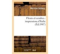 Fleurs et cendres : impressions d'Italie - Mécislas Golberg - Hachette Bnf - broché - Livre