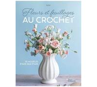 Fleurs et feuillages au crochet 35 modèles étape par étape - Li Li - Eyrolles - broché - Guide