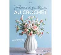 Fleurs et feuillages au crochet: 35 modèles étape par étape