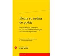Fleurs et jardins de poésie Collectif (Auteur), Claude Blum (Collection dirigée par), Adeline Lionetto (Editeur du volume), Jean-Charles Monferran (Editeur du volume)