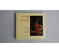 Fleurs Et Liturgie. L'Art Floral Dans Les Celebrations