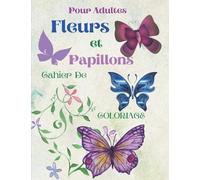 Fleurs et Papillons - Cahier De Coloriage pour Adultes: 50 Illustrations Uniques