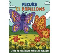 Fleurs et Papillons Livre de Coloriage pour les Enfants: Pages de coloriage faciles et mignonnes avec différentes fleurs et papillons magnifiques pour ... les filles de 4 à 8 ans (Livre de coloriage)