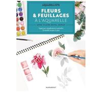 Fleurs & Feuillages À L'aquarelle - Mon Cahier D'apprenti Aquarelliste : Apprenez Simplement À Peindre 21 Motifs En Pas-À-Pas