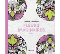 Fleurs Imaginaires - Livre De Coloriage