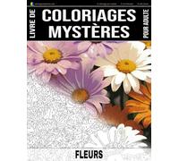 FLEURS - Livre de Coloriages Mystères pour adulte - Coloriage par Numéro - Art-Thérapie - Anti-Stress: 20 dessins de fleurs à colorier + 5 autres ... ! Coloriages géométriques (Idée cadeau)
