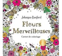Fleurs merveilleuses: Carnet de coloriage