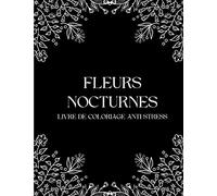 Fleurs Nocturnes: Livre de coloriages anti-stress pour adultes avec fond noir