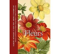 Fleurs: Planches botaniques d'hier pour jardins d'aujourd'hui