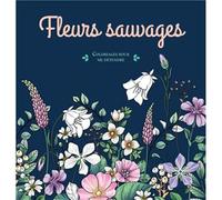 Fleurs sauvages - Coloriages pour me détendre: 48 coloriages d'art-thérapie pour me détendre et m'évader !